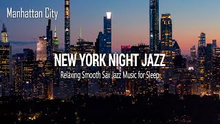 New York Night Jazz - Relaxing Smooth Saxophone Jazz Music - Soft Background Music for Deep Sleep