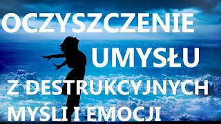 OCZYSZCZENIE UMYSŁU Z TOKSYCZNYCH MYŚLI I TRUDNYCH EMOCJI | Medytacja na stres | Szybki relaks