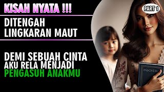 KISAH SEDIH !!! Ditengah Lingkaran Maut - Aku Rela Mengasuh Anakmu ( Part 1 )