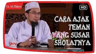 Cara Mengajak Teman Yang Susah Shalat ||  Ustadz Adi Hidayat Lc MA