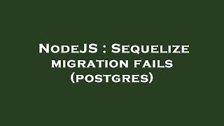 NodeJS : Sequelize migration fails (postgres)