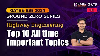 GATE 2024 | Highway Engineering | Top 10 Important Topics | GATE & ESE Civil Engineering (CE) Exam