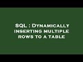 SQL : Dynamically inserting multiple rows to a table