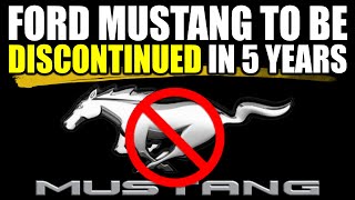 Ford Mustang to be DISCONTINUED in FIVE YEARS!