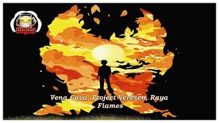 Vena Cava, Project Veresen, Raya   Flames #audiobug71 #house