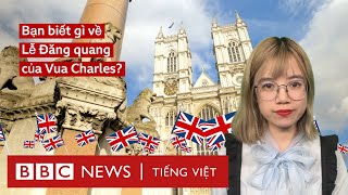 Chúng ta biết gì về Lễ Đăng quang của Vua Charles?