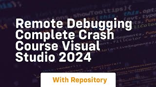 remote debugging complete crash course visual studio 2024