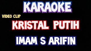 KARAOKE KRISTAL PUTIH imam s arifin original lirik video dangdut lawas