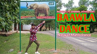 Baawla -Badshah | Suchana Amit Ft. Samreen Kaur | New Song 2021 | Dance By - Narayan Mahto