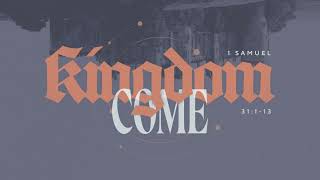 Kingdom Come, Kingdoms Go (1 Samuel 31:1-13)