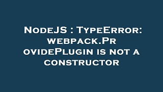 NodeJS : TypeError: webpack.ProvidePlugin is not a constructor