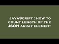 JavaScript : how to count length of the JSON array element