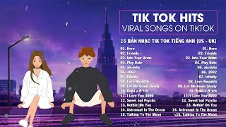 Tik Tok Hits - 15 Bản Nhạc Tik Tok Tiếng Anh (US - UK) Gây Nghiện Hay | Viral songs on tiktok
