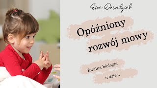 Ewa Dawidziak | Totalna biologia a dzieci - Opóźniony rozwój mowy u dziecka według Totalnej Biologii