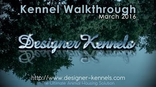 Kennel Walkthrough - March 2016 - Designer Kennels LTD