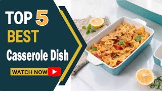 Top 5 Best Casserole Dishes for Your Kitchen