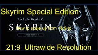 Skyrim Special Edition : How to stretch 16:9 to 21:9 Ultrawide resolution