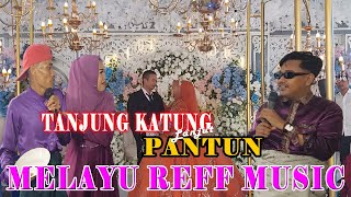 LIVE LITUR - TANJUNG KATUNG LANJUT PANTUN ERWIN & FAJAR REFF MUSIK MELAYU