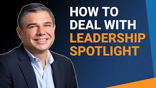 How To Get Comfortable With The Leadership Spotlight And Maintain Balance