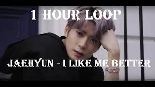 1 Hour Loop Jaehyun - I Like Me Better Lauv