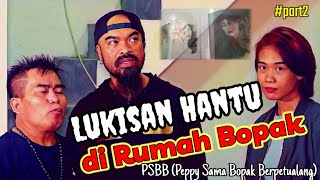 Lukisan Berhantu di Rumah Bopak #PSBBTV