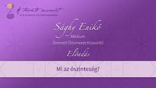 Mi az őszinteség? Sághy Enikő médium, Teremtő Önismeret