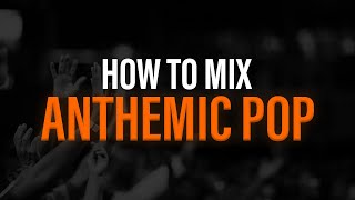 How To Mix An Anthemic Pop Song