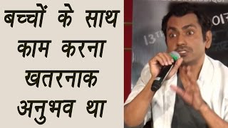 Haraamkhor actor Nawazuddin says, working with kids was scary experience; Watch Video | FilmiBeat