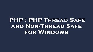 PHP : PHP Thread Safe and Non-Thread Safe for Windows