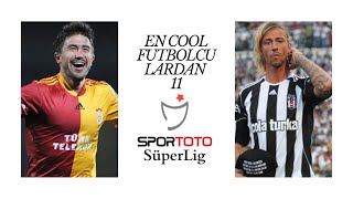 Türkiye'de Oynamış En Karizmatik Cool Futbolculardan 11