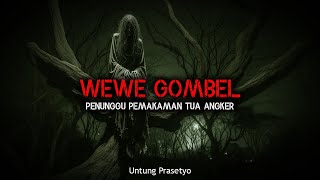 TOBATNYA SOSOK WEWE GOMBEL PENUNGGU MAKAM