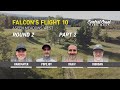 2019 Falcon's Flight - Round 2 Part 2 - Hanemayer, Popejoy, Dakiv, Riordan