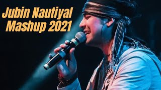 Jubin Nautiyal Mashup || Best of Jubin Nautiyal ||Jubin Nautial Mashup 2021 | No Copyright Music