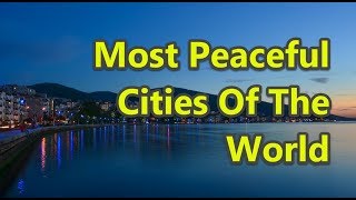 Top 10 Most Peaceful Cities Of The World