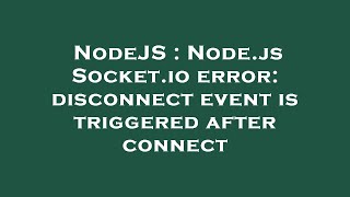 NodeJS : Node.js Socket.io error: disconnect event is triggered after connect