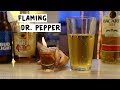 Flaming Dr  Pepper