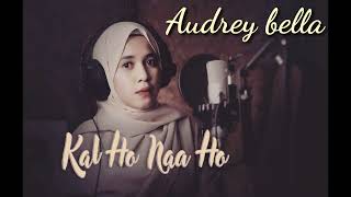 Audrey Bella Kal Ho Na Ho - Shahrukh Khan || Sonu nigam || cover by Audrey Bella || Indonesia