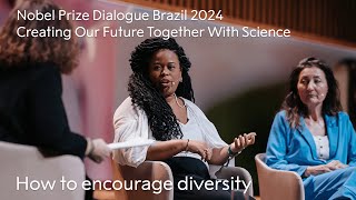 How to encourage diversity | Creating Our Future Together With Science | Nobel Prize Dialogue Rio