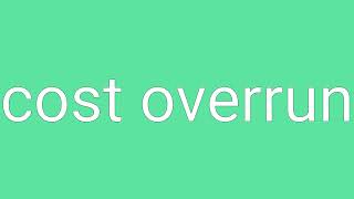 Cost Overrun Definition \u0026 Meaning