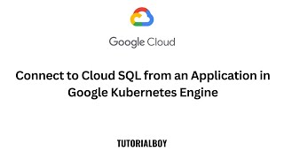 Connect to Cloud SQL from an Application in Google Kubernetes Engine || GSP449 || #tutorialboy24