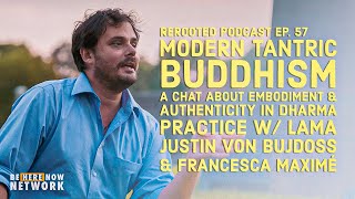 Francesca Maximé's ReRooted Podcast Ep. 56: Modern Tantric Buddhism w/ Lama Justin von Bujdoss