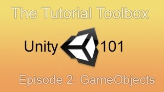 Unity 101 - Episode 2: GameObjects