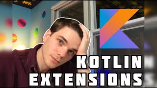 KOTLIN EXTENSIONS - EXPLAINED BY EXAMPLE