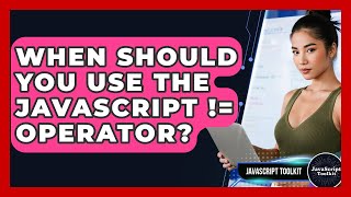 When Should You Use The JavaScript != Operator? - JavaScript Toolkit