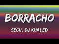 Sech, DJ Khaled - Borracho (Letra\Lyrics)