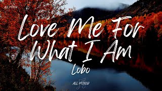 Lobo - Love Me for What I Am (Lyrics)