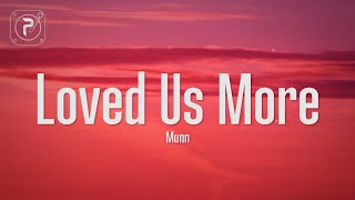 Munn - Loved Us More (Lyrics)