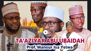 TA'AZIYAR  ABU UBAIDAH || Tare Da Takaitacciyar  Nasiha || Prof. Mansur Isa Yelwa | ATBU BAUCHI