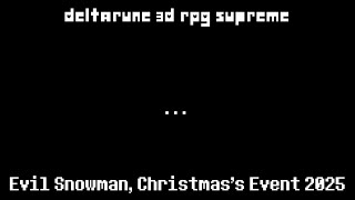 Deltarune 3D RPG Supreme (Evil Snowman, Christmass Event 2025)