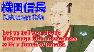 Nobunaga Oda on the story. Humorous representation of the life of a Japanese warlord.